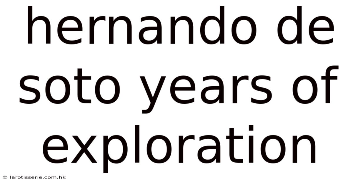 Hernando De Soto Years Of Exploration