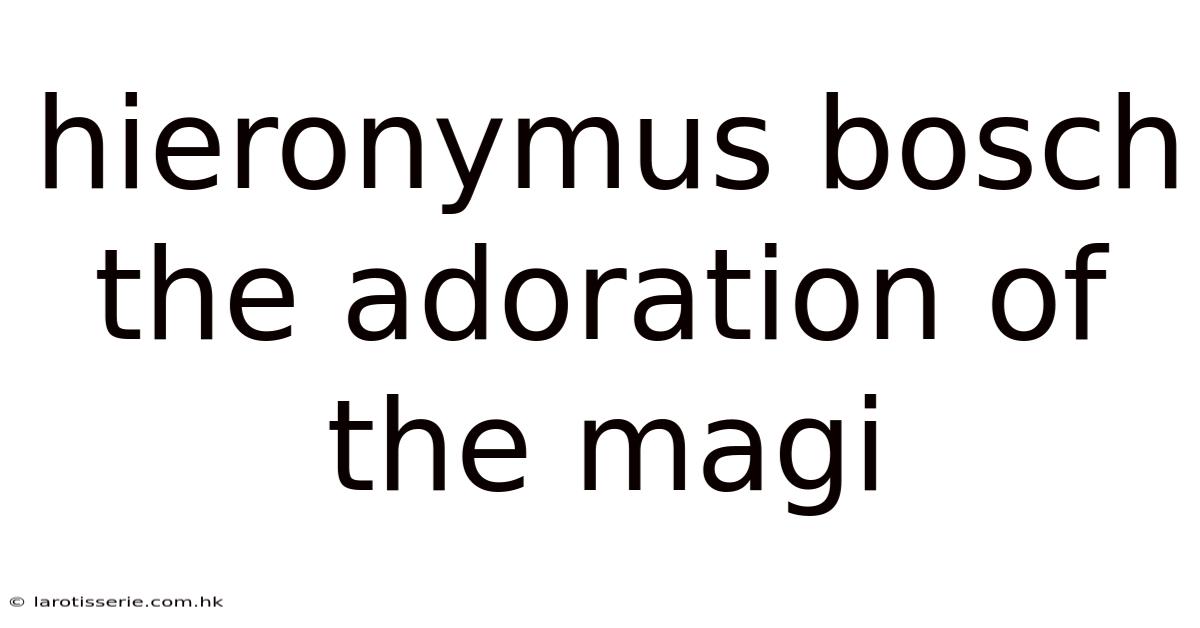 Hieronymus Bosch The Adoration Of The Magi