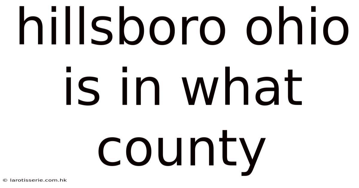 Hillsboro Ohio Is In What County