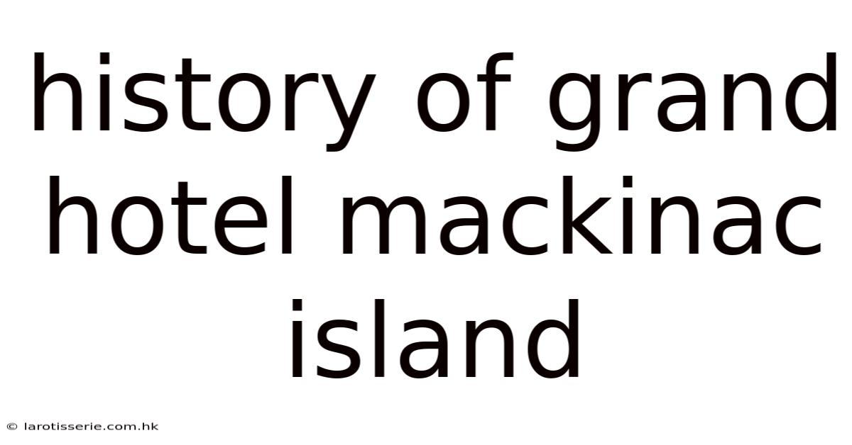 History Of Grand Hotel Mackinac Island