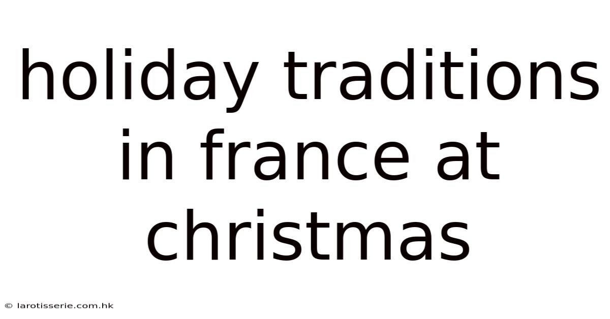Holiday Traditions In France At Christmas