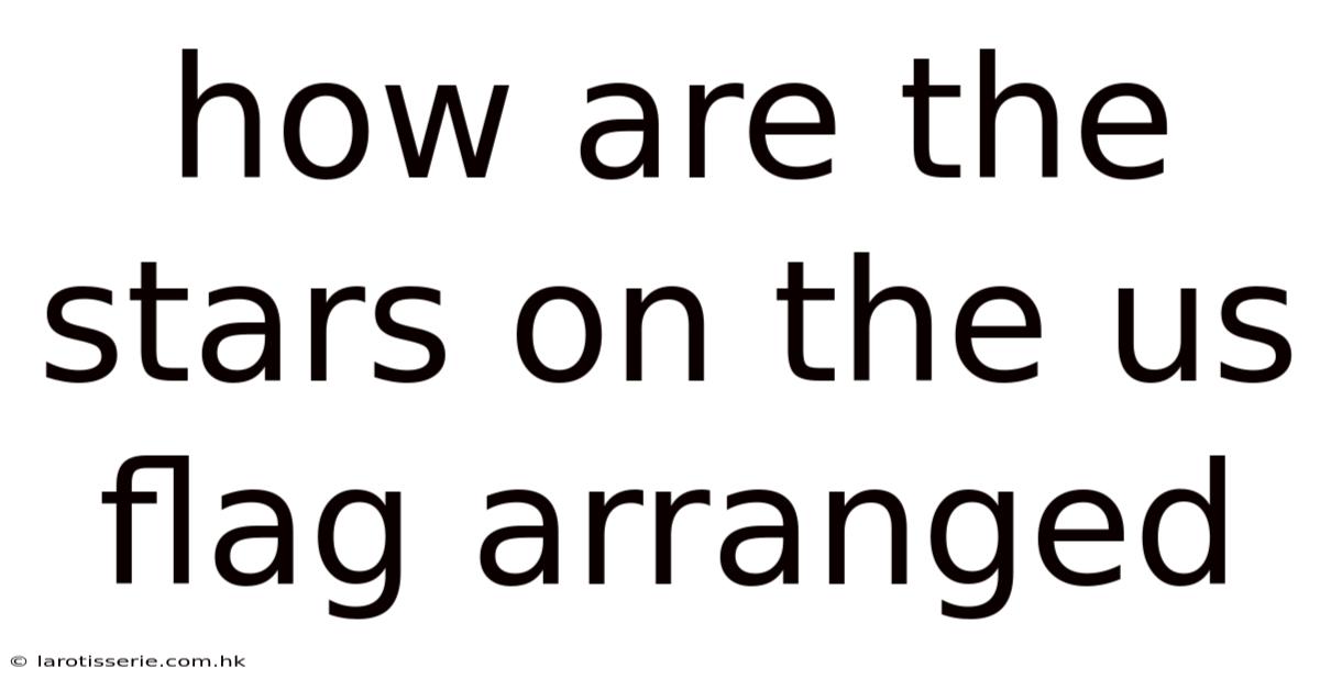 How Are The Stars On The Us Flag Arranged