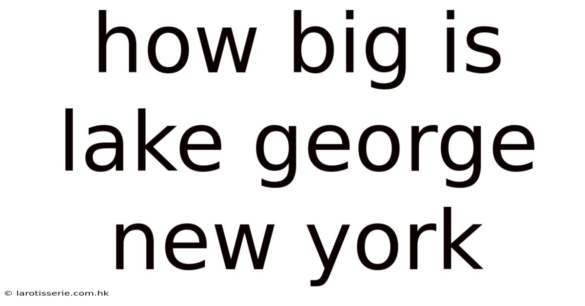 How Big Is Lake George New York