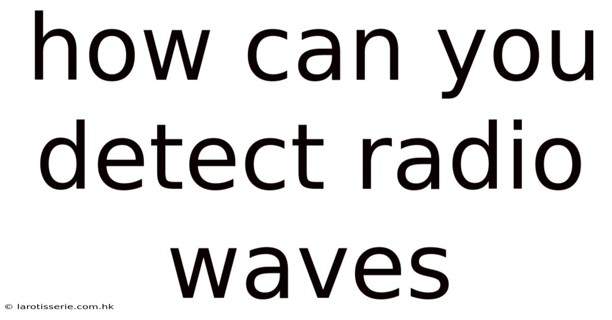 How Can You Detect Radio Waves