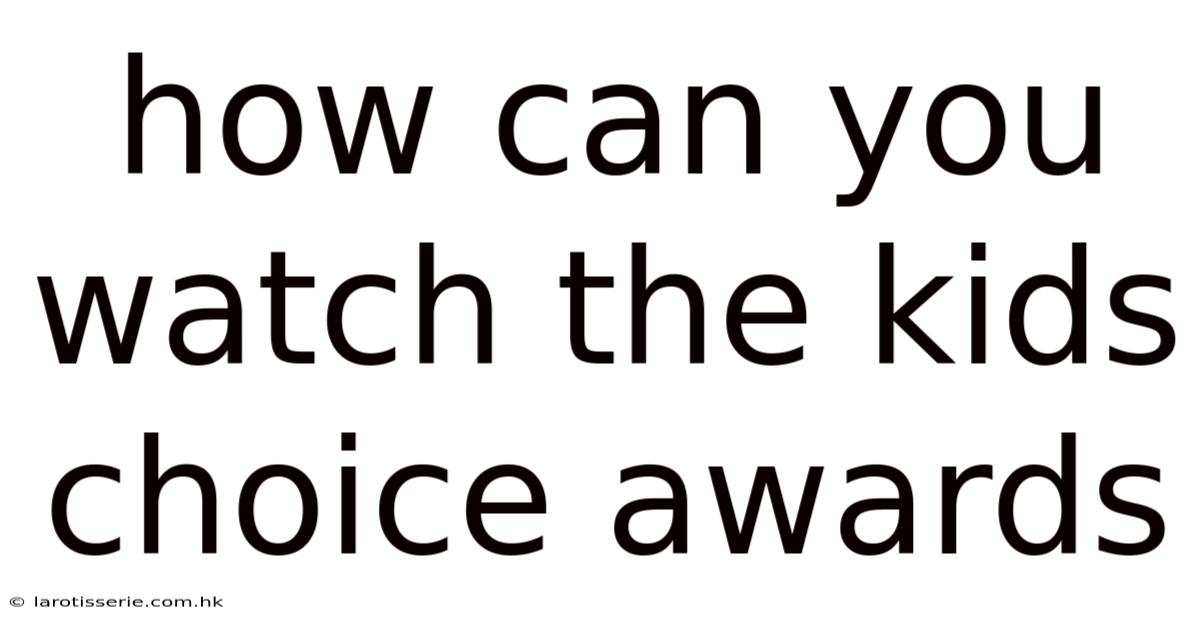 How Can You Watch The Kids Choice Awards