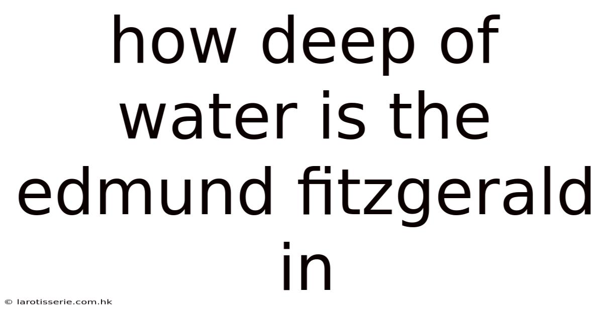 How Deep Of Water Is The Edmund Fitzgerald In