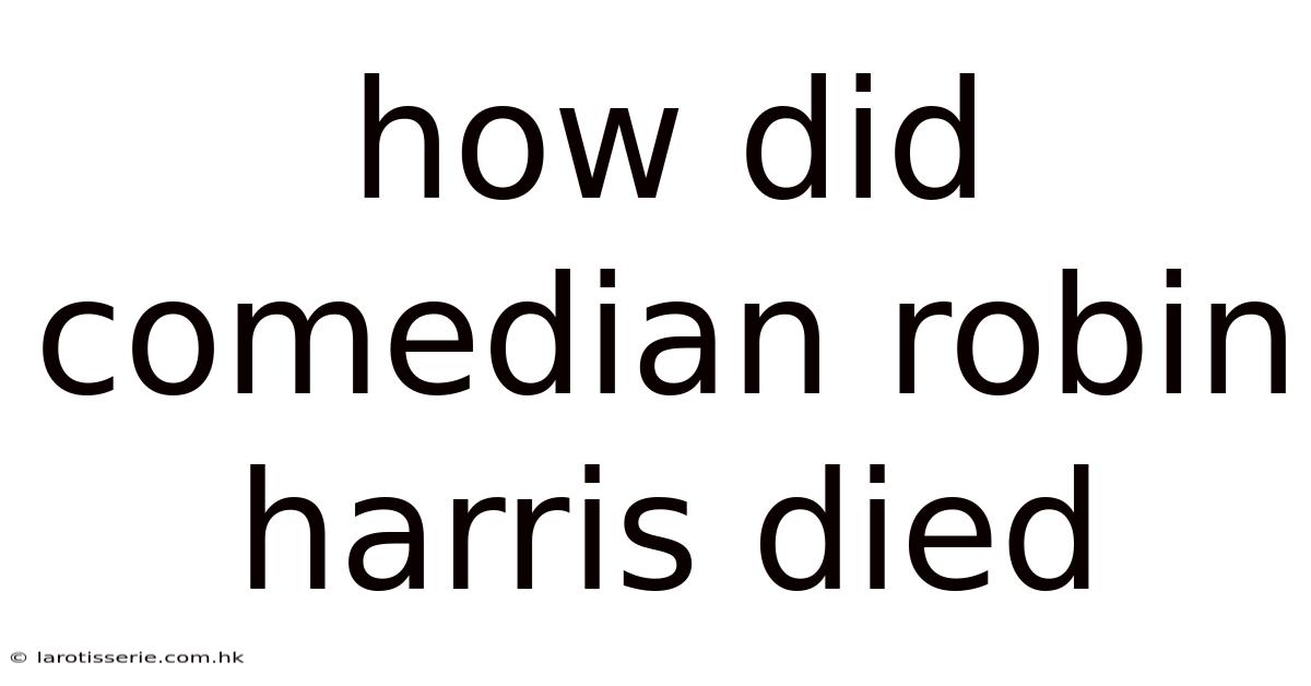How Did Comedian Robin Harris Died