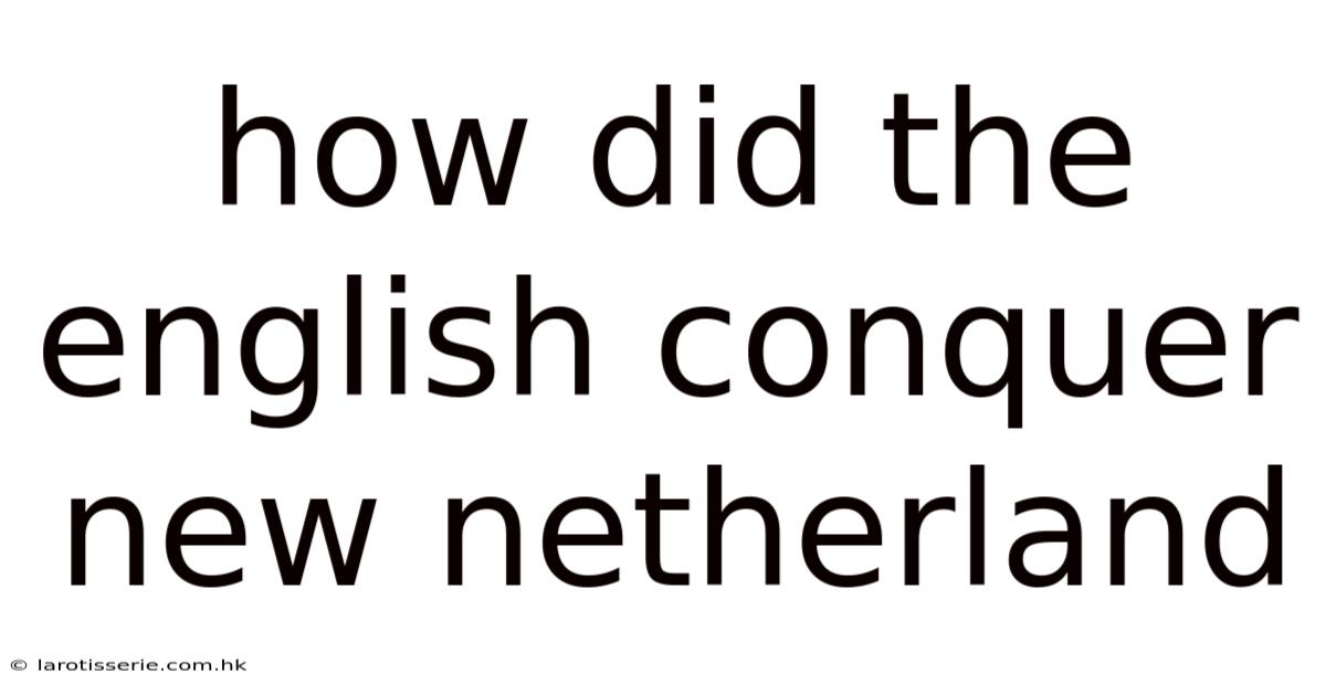 How Did The English Conquer New Netherland