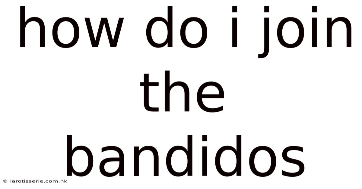 How Do I Join The Bandidos