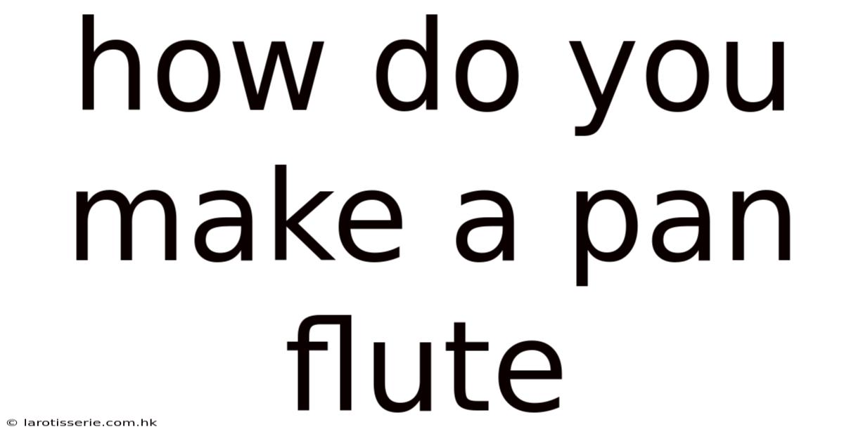 How Do You Make A Pan Flute