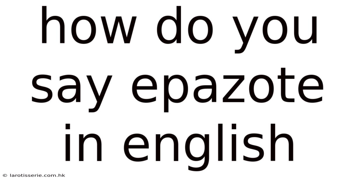 How Do You Say Epazote In English