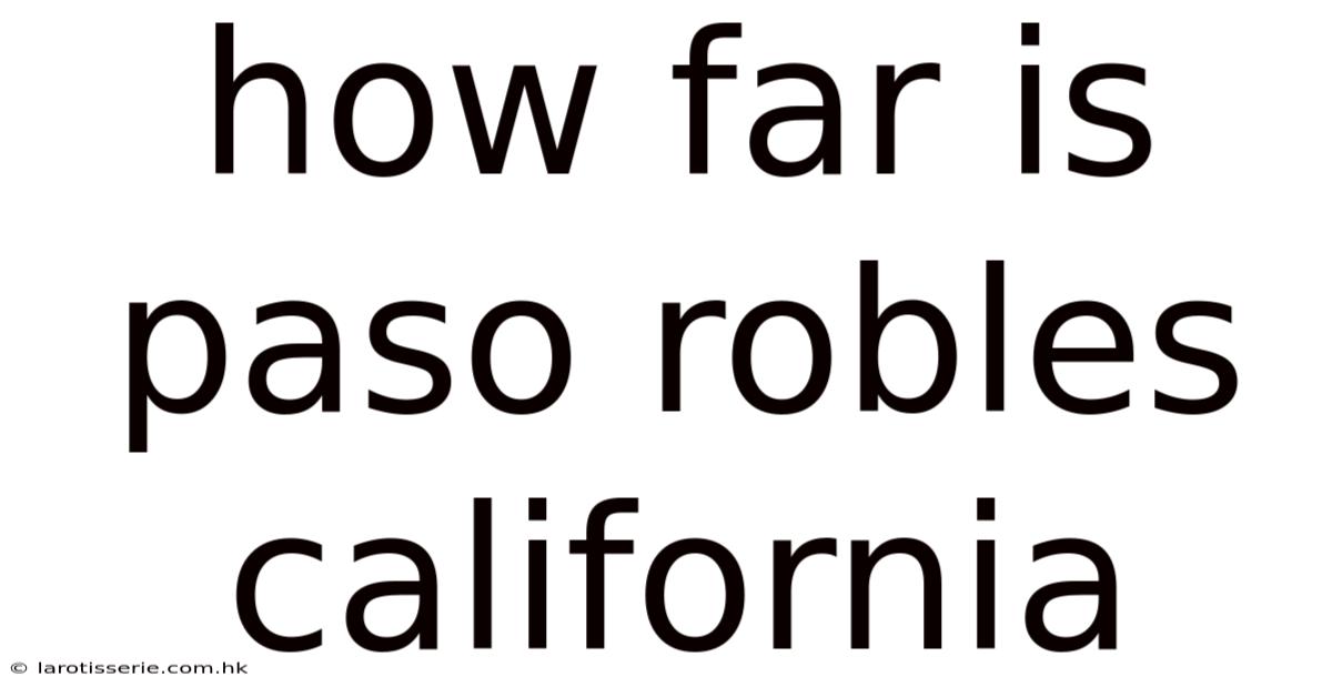 How Far Is Paso Robles California