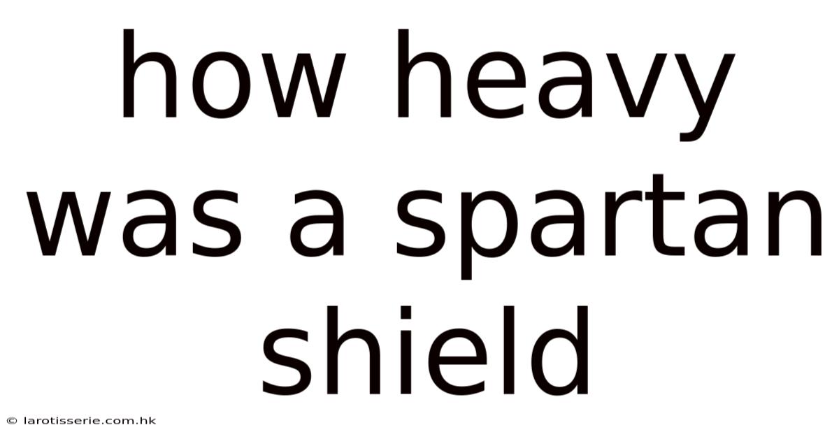 How Heavy Was A Spartan Shield