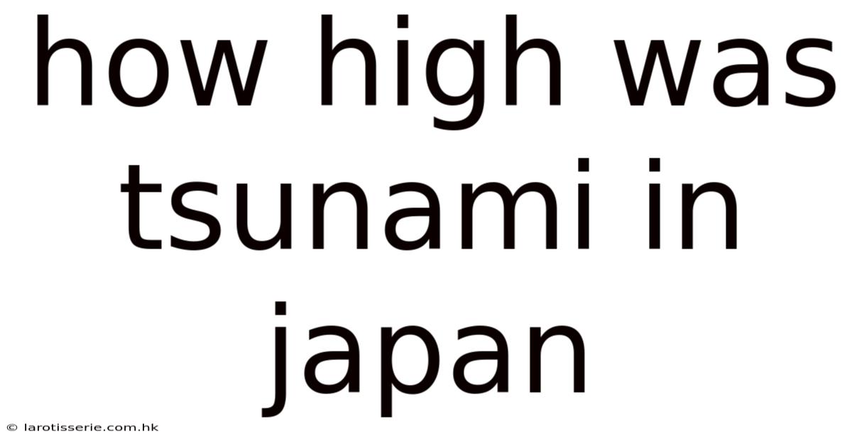 How High Was Tsunami In Japan