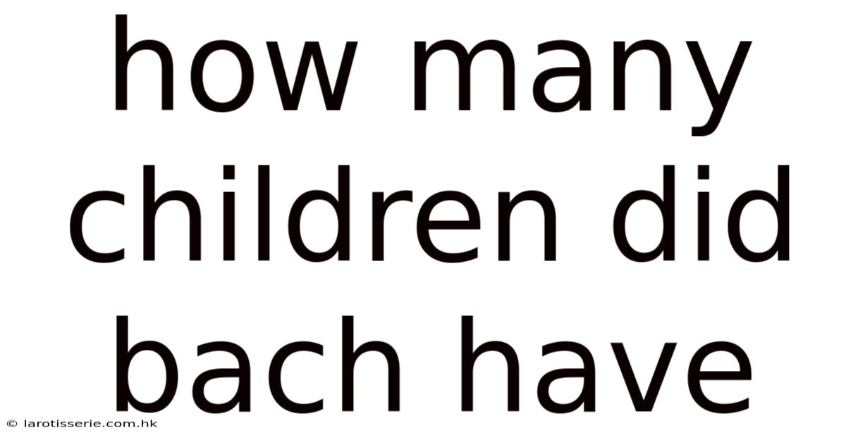 How Many Children Did Bach Have