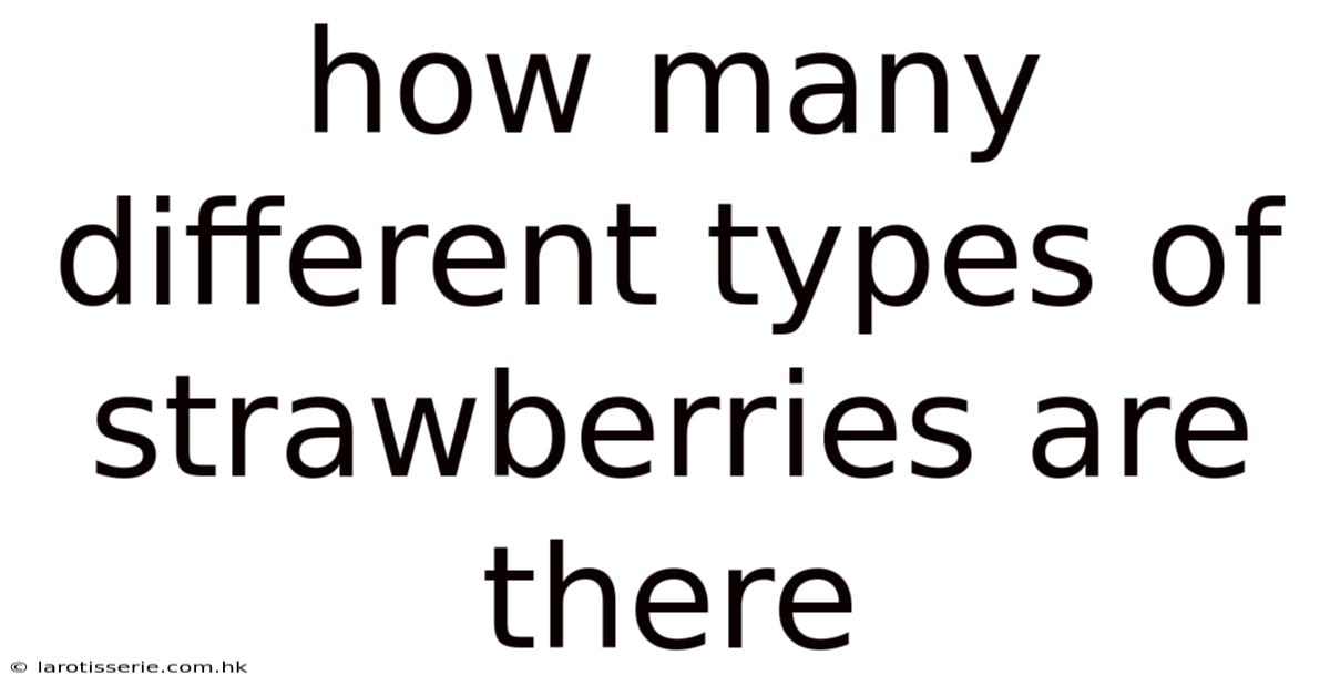 How Many Different Types Of Strawberries Are There