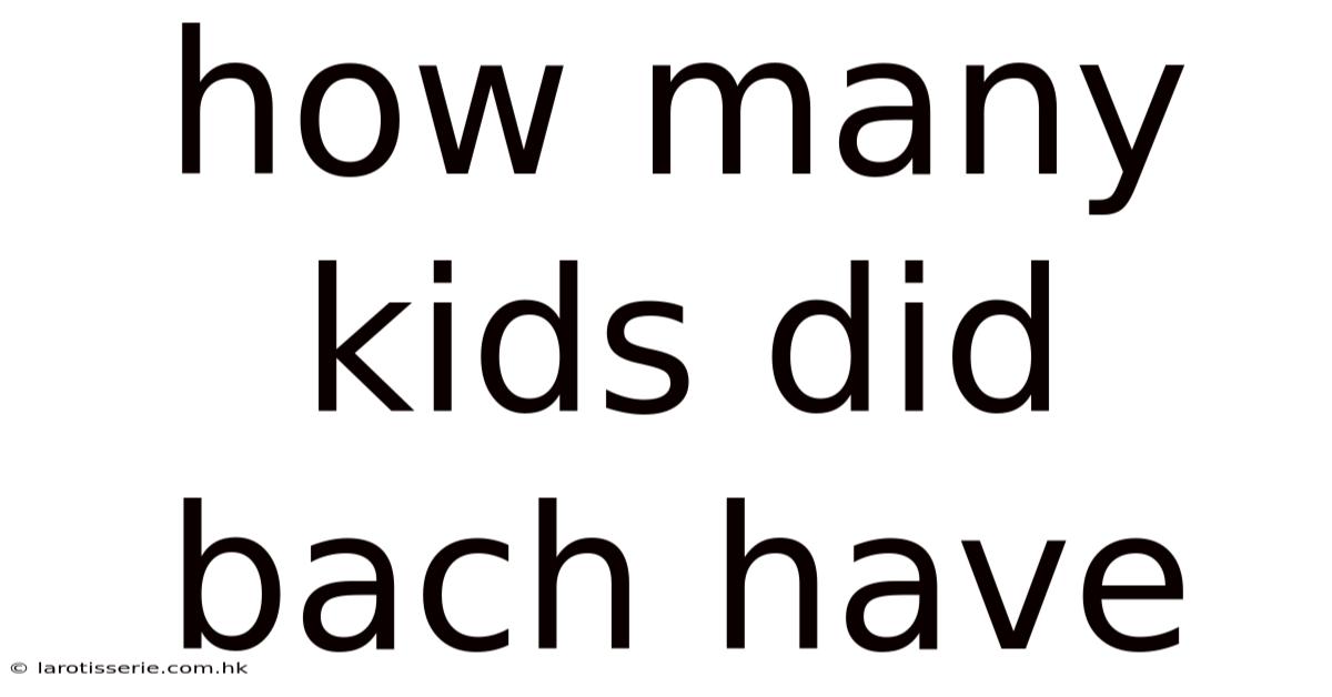 How Many Kids Did Bach Have