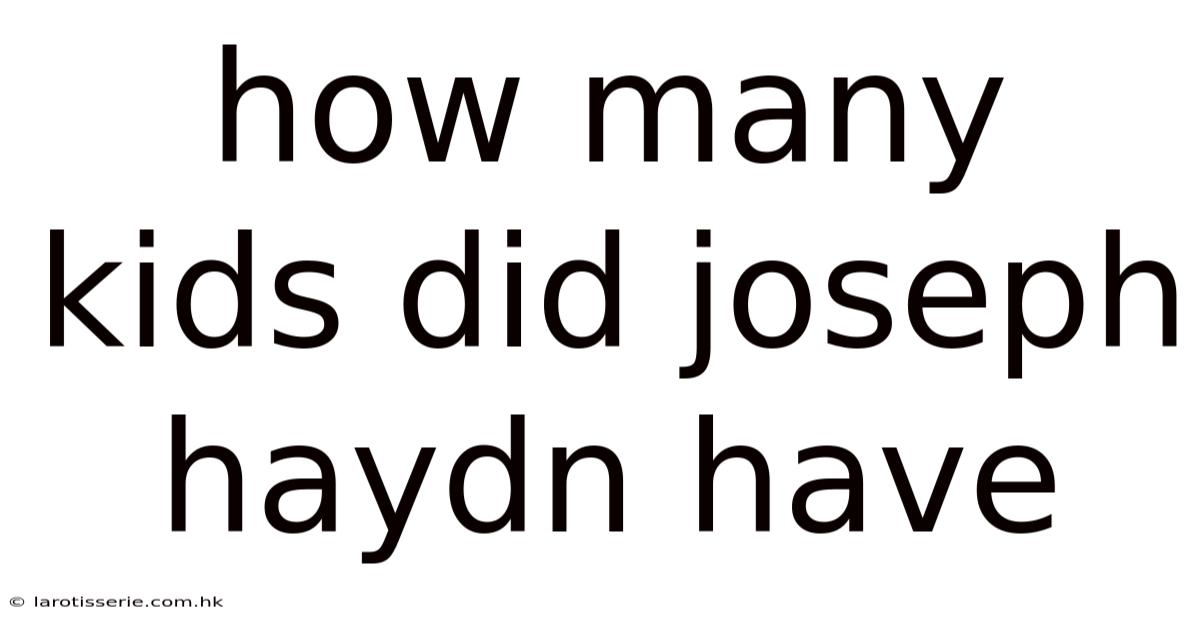 How Many Kids Did Joseph Haydn Have