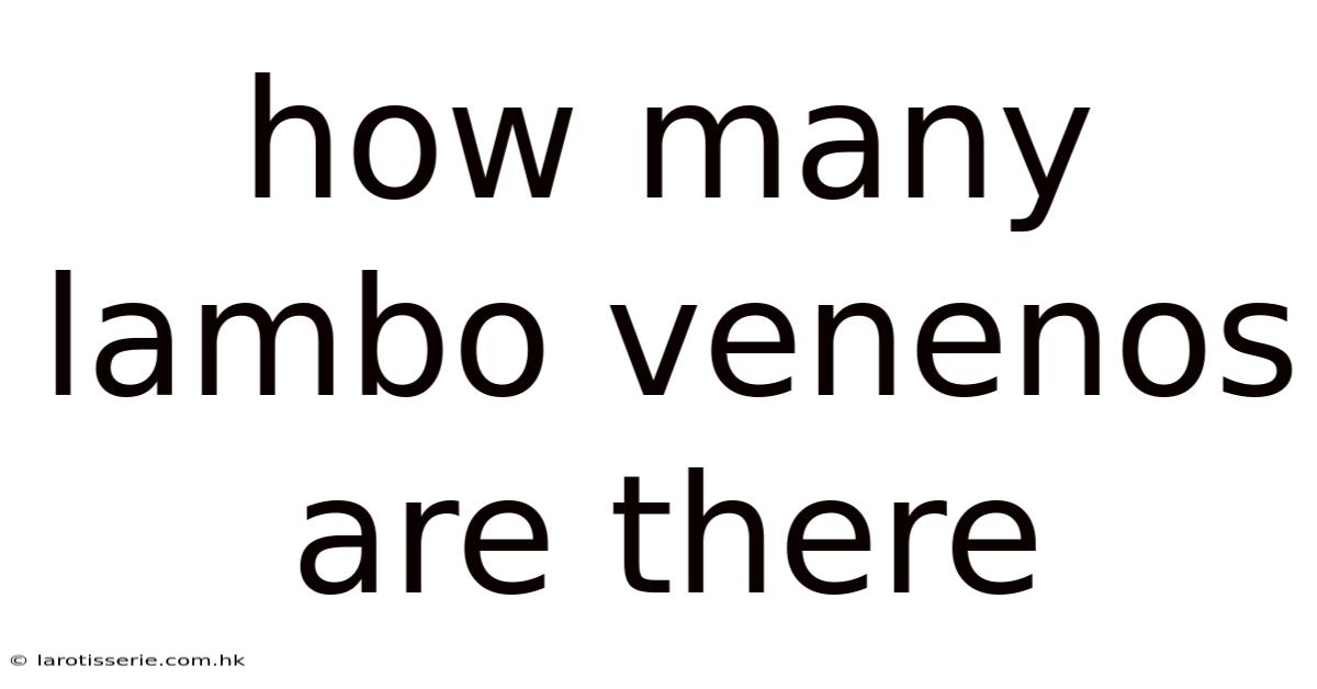 How Many Lambo Venenos Are There