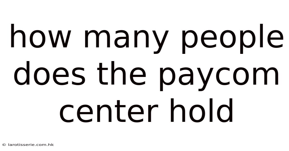 How Many People Does The Paycom Center Hold