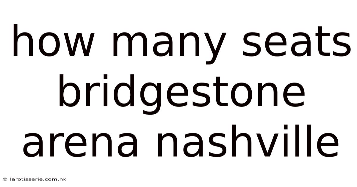 How Many Seats Bridgestone Arena Nashville