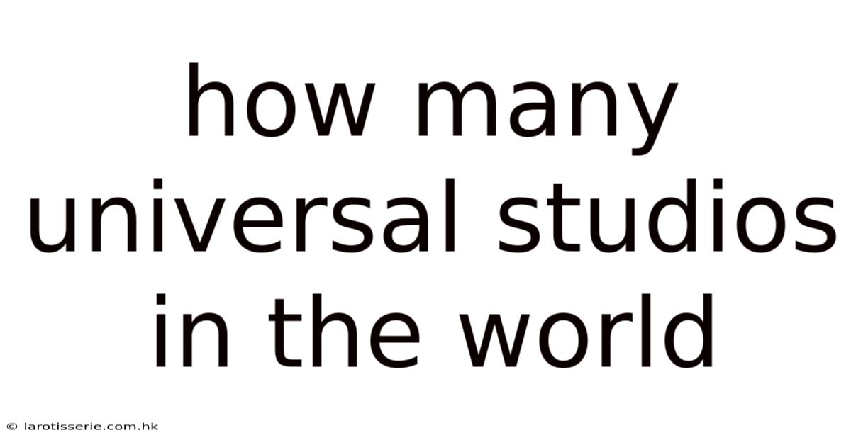How Many Universal Studios In The World