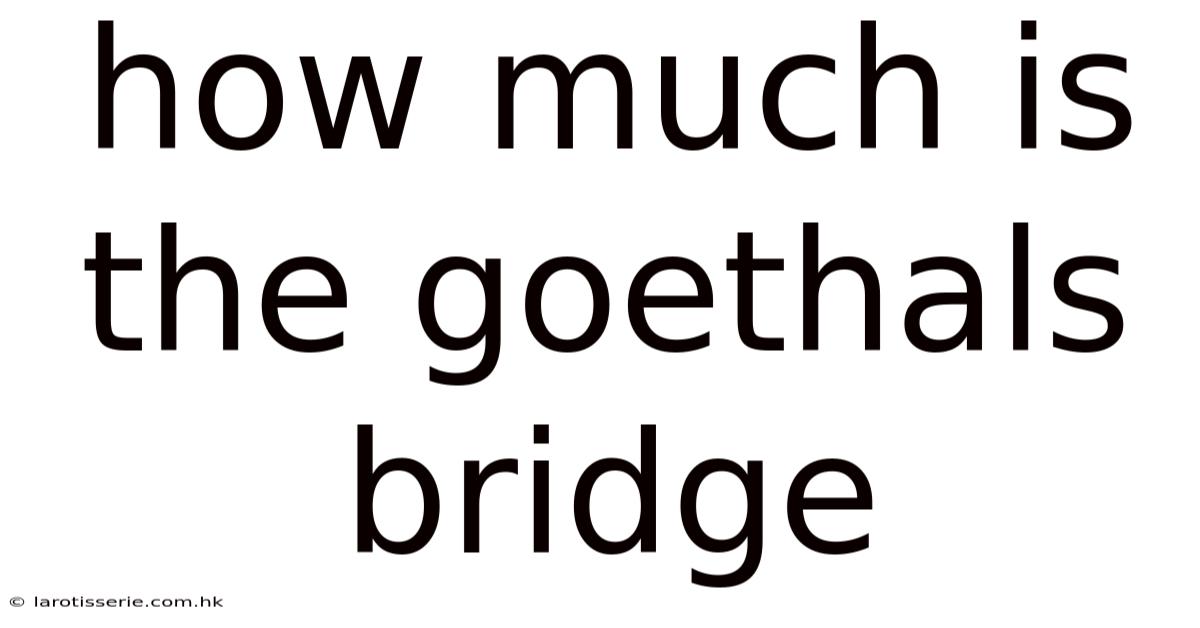 How Much Is The Goethals Bridge