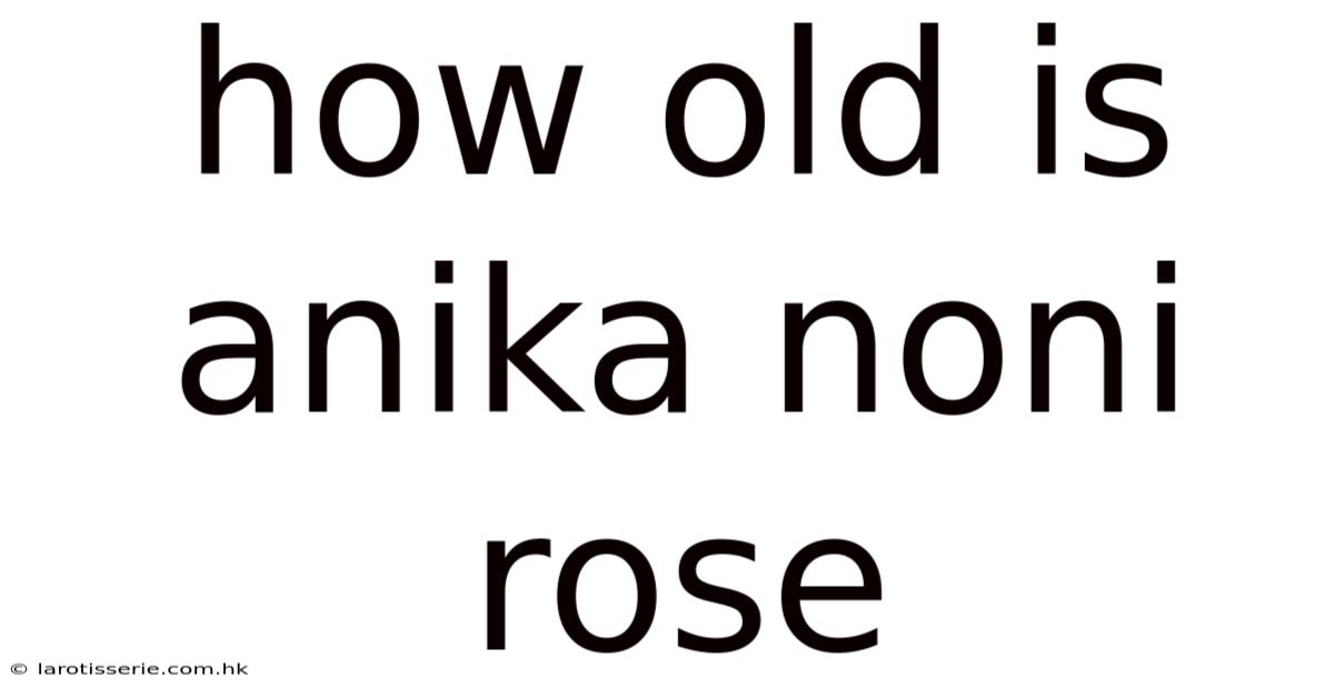 How Old Is Anika Noni Rose