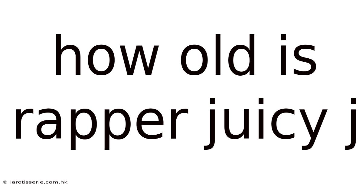 How Old Is Rapper Juicy J