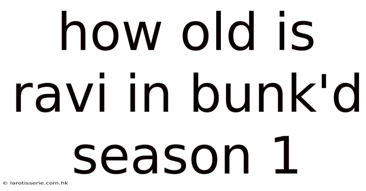How Old Is Ravi In Bunk'd Season 1
