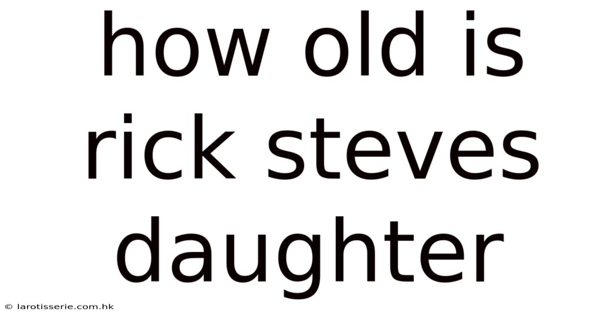How Old Is Rick Steves Daughter
