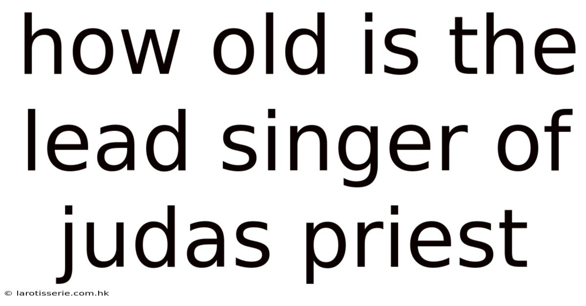 How Old Is The Lead Singer Of Judas Priest