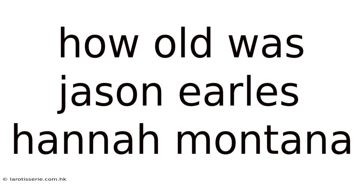 How Old Was Jason Earles Hannah Montana