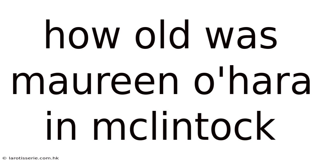 How Old Was Maureen O'hara In Mclintock