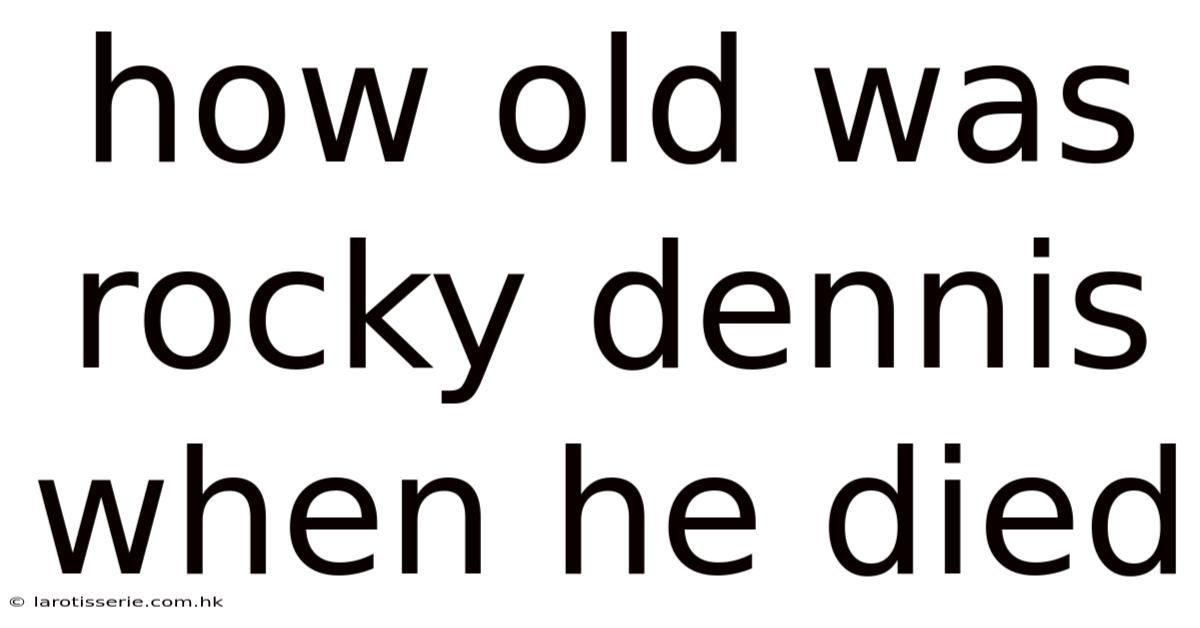 How Old Was Rocky Dennis When He Died