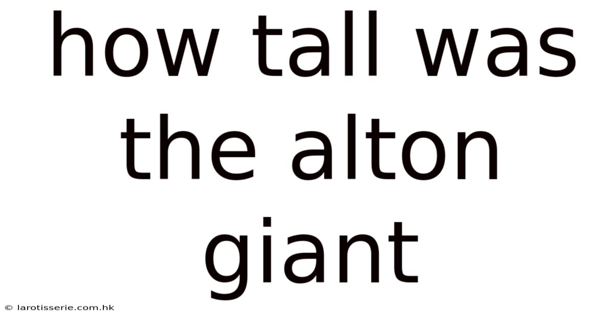 How Tall Was The Alton Giant
