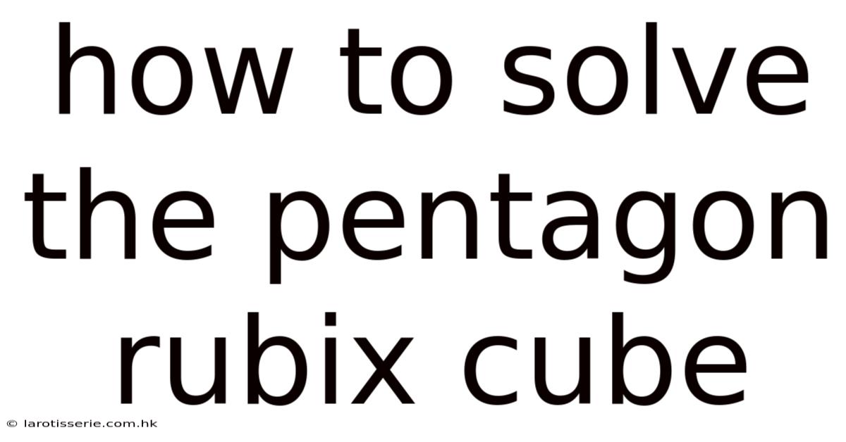 How To Solve The Pentagon Rubix Cube