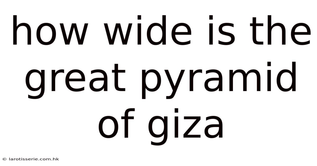 How Wide Is The Great Pyramid Of Giza