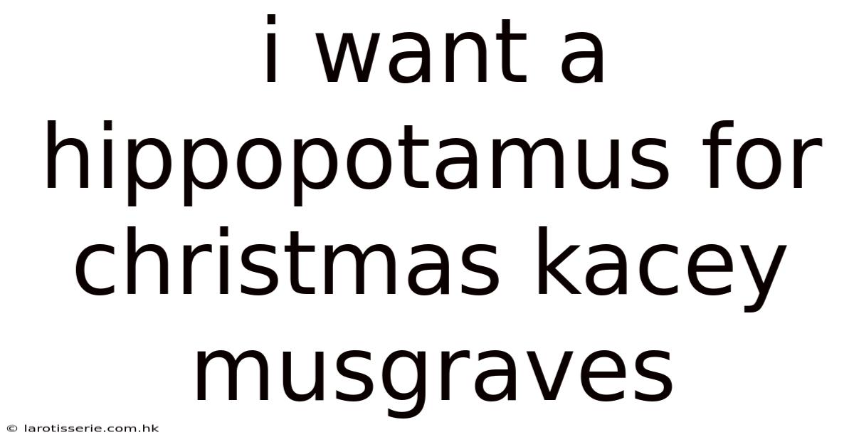 I Want A Hippopotamus For Christmas Kacey Musgraves