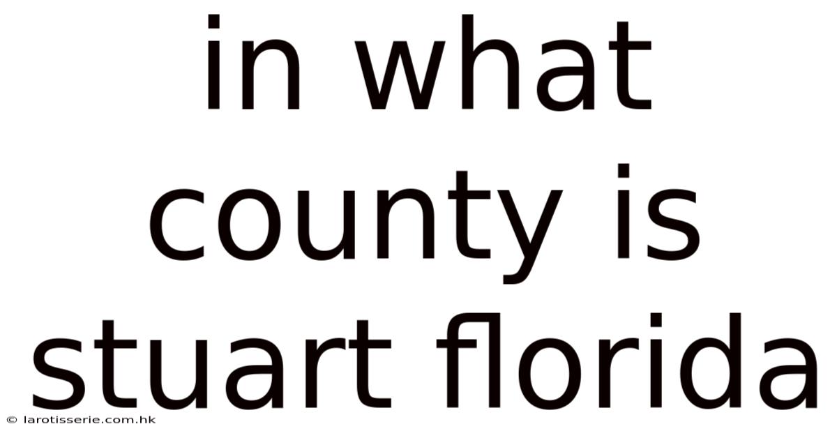In What County Is Stuart Florida