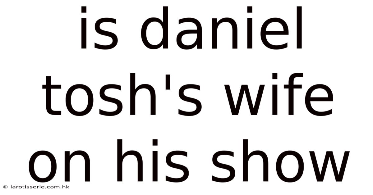 Is Daniel Tosh's Wife On His Show