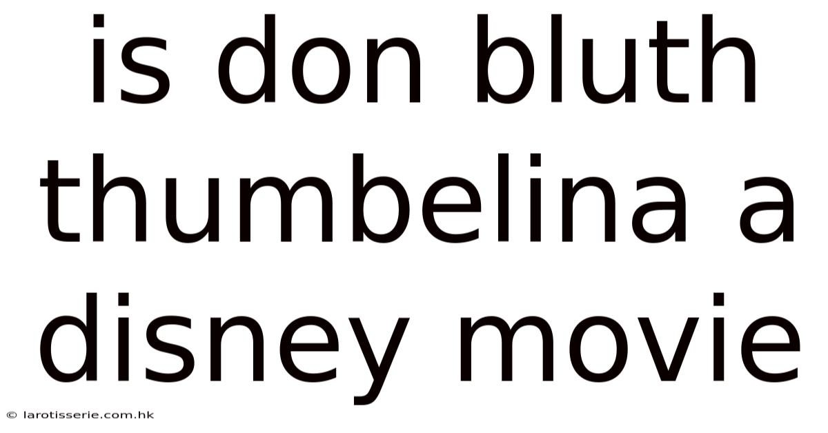 Is Don Bluth Thumbelina A Disney Movie