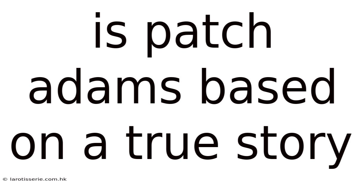 Is Patch Adams Based On A True Story