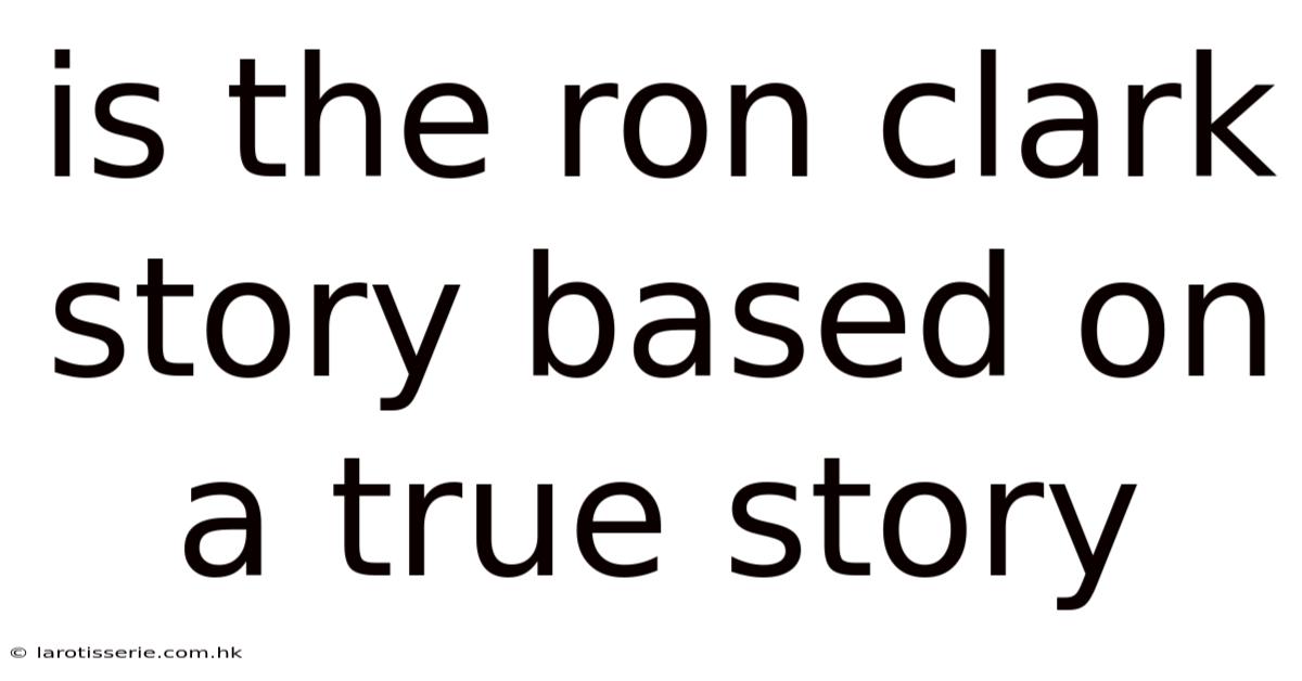 Is The Ron Clark Story Based On A True Story