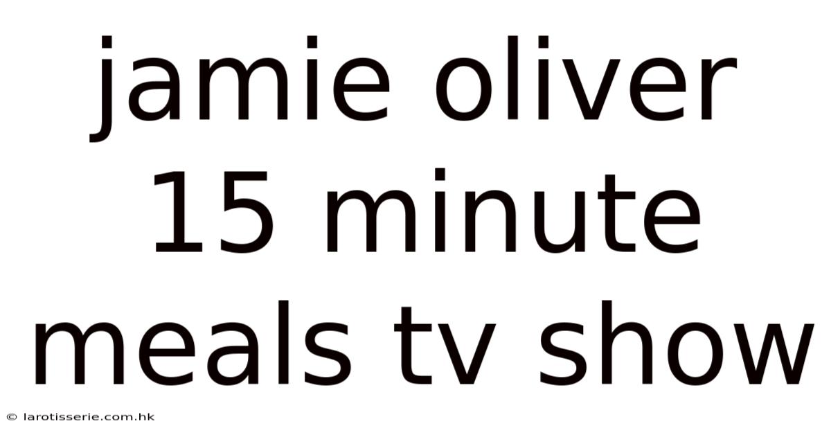 Jamie Oliver 15 Minute Meals Tv Show