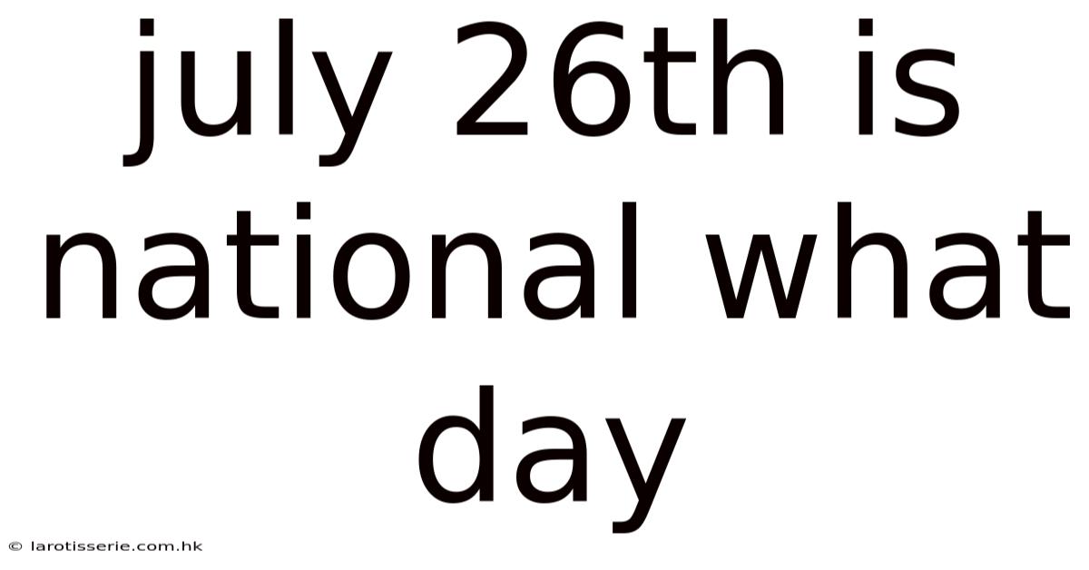 July 26th Is National What Day