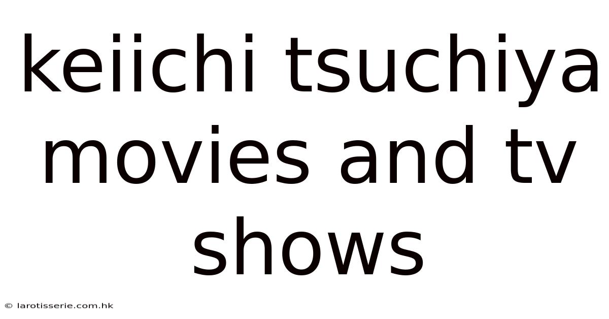 Keiichi Tsuchiya Movies And Tv Shows