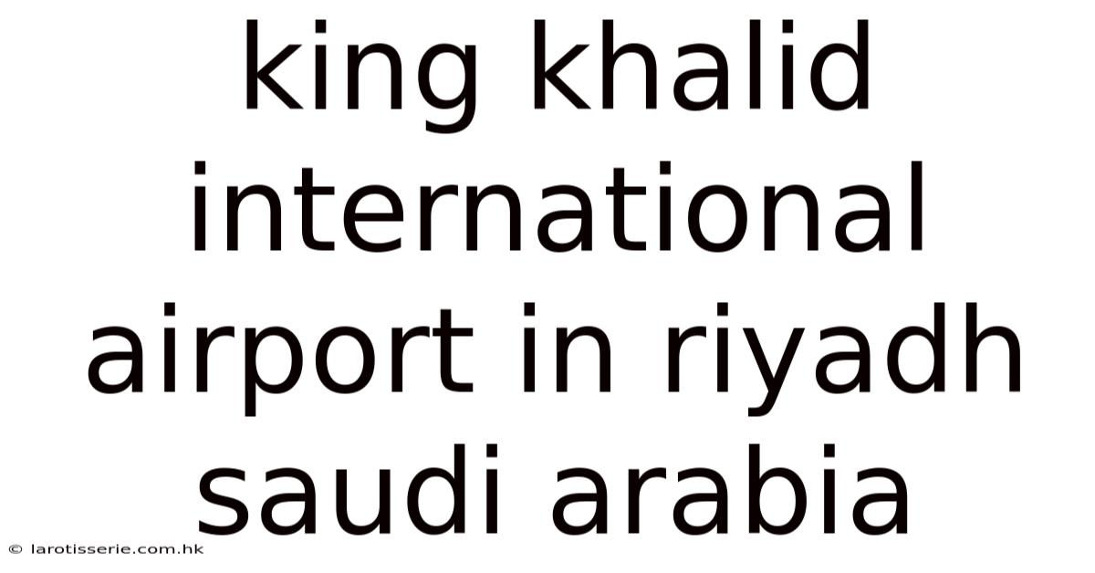 King Khalid International Airport In Riyadh Saudi Arabia