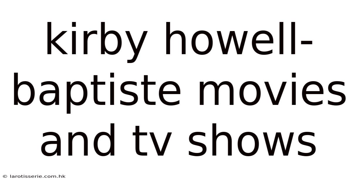 Kirby Howell-baptiste Movies And Tv Shows