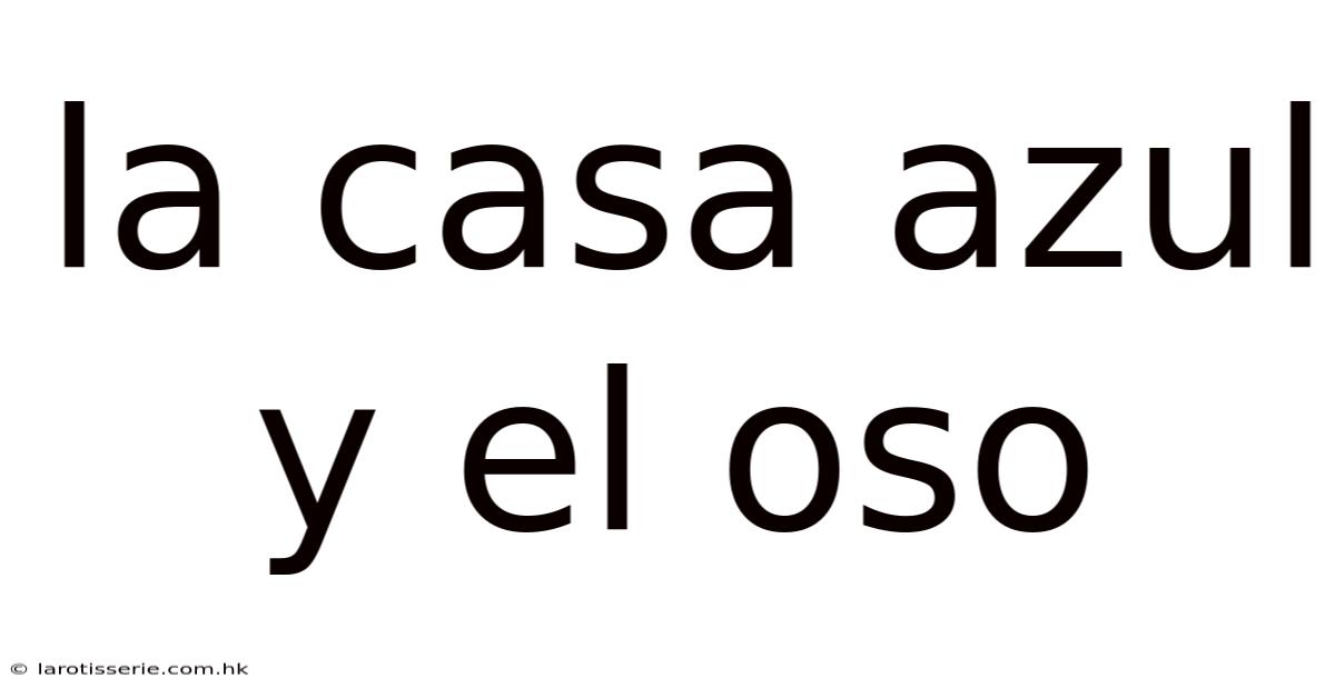 La Casa Azul Y El Oso